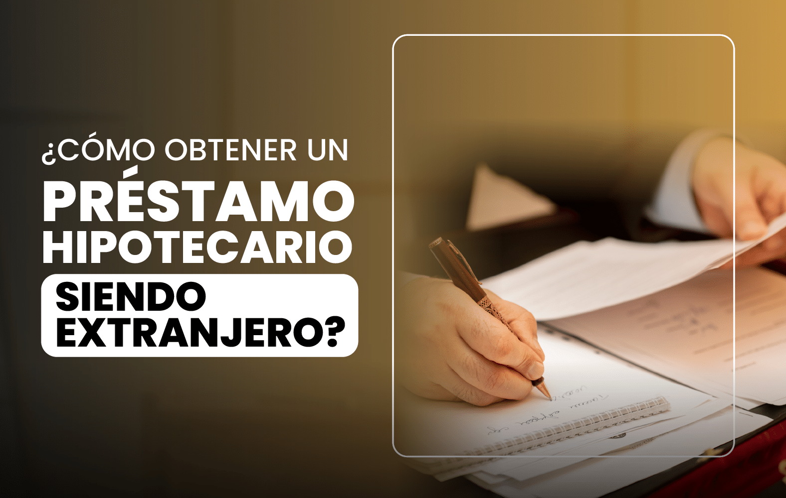 ¿Cómo obtener un préstamo hipotecario siendo extranjero?